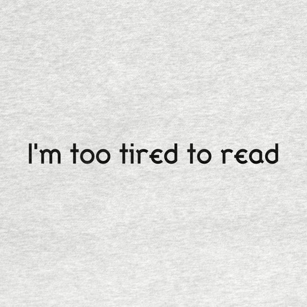 Too Tired To Read by Bub_Clothing